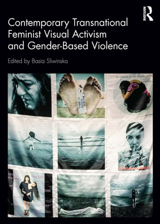 Cover image for 9781032799490 - Contemporary Transnational Feminist Visual Activism and Gender-Based Violence