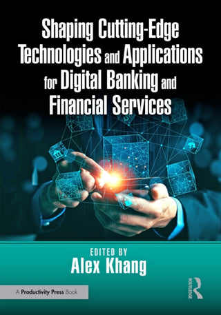Supplemental image for 9781032819037 - Shaping Cutting-Edge Technologies and Applications for Digital Banking and Financial Services