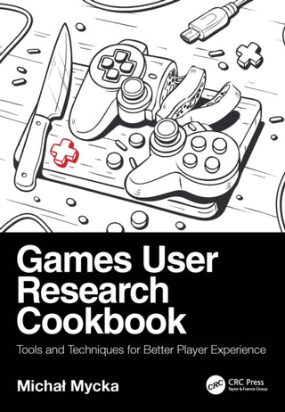 Cover image for 9781032820637 - Games User Research Cookbook