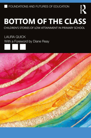 Cover image for 9781032826288 - Bottom of the Class: Children’s Stories of Low Attainment in Primary School