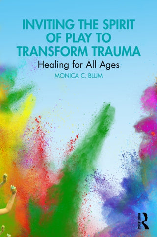 Cover image for 9781032829326 - Inviting the Spirit of Play to Transform Trauma