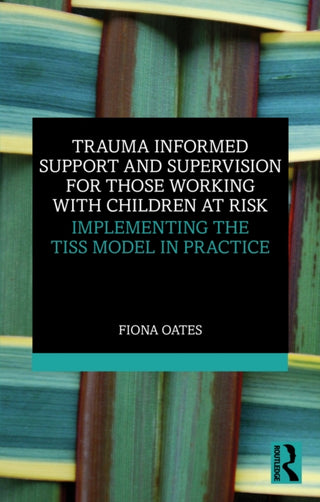 Cover image for 9781032842158 - Trauma Informed Support and Supervision for Those Working with Children at Risk