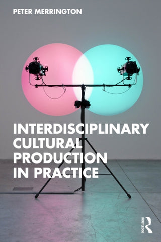 Cover image for 9781032847788 - Interdisciplinary Cultural Production in Practice