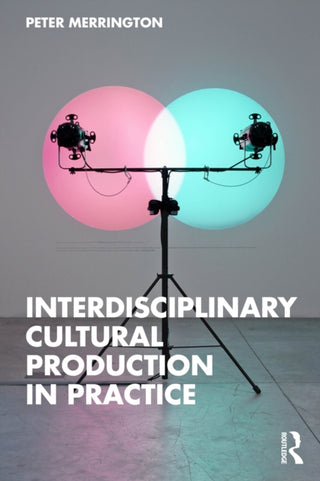 Cover image for 9781032847788 - Interdisciplinary Cultural Production in Practice
