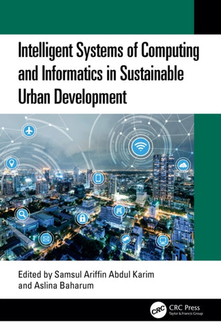 Cover image for 9781032849218 - Intelligent Systems of Computing and Informatics in Sustainable Urban Development