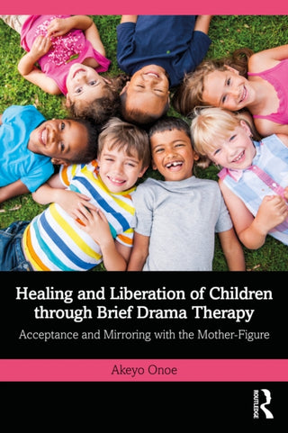 Cover image for 9781032932453 - Healing and Liberation of Children through Brief Drama Therapy