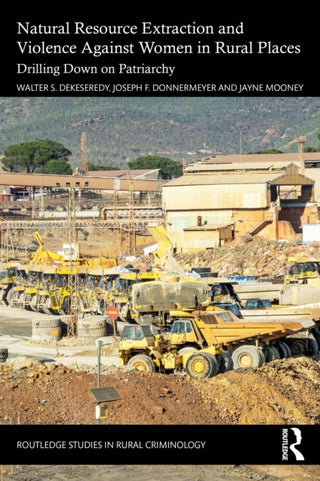 Cover image for 9781032953830 - Natural Resource Extraction and Violence against Women in Rural Places