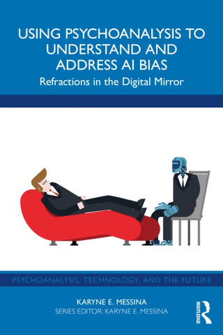 Cover image for 9781032959146 - Using Psychoanalysis to Understand and Address AI Bias