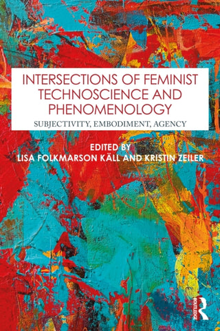 Cover image for 9781032994437 - Intersections of Feminist Technoscience and Phenomenology