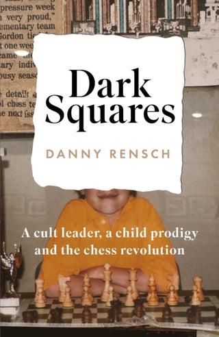 Cover image for 9781035404629 - Dark Squares: A cult leader, a child prodigy and the chess revolution