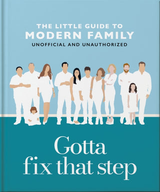 Cover image for 9781035422944 - Gotta Fix That Step: The Little Guide to Modern Family