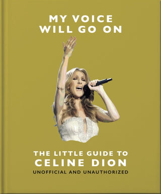 Cover image for 9781035436538 - My Voice Will Go On: The Little Guide to Celine Dion