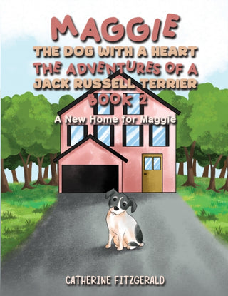 Cover image for 9781035803316 - Maggie, the Dog with a Heart: The Adventures of a Jack Russell Terrier, Book 2