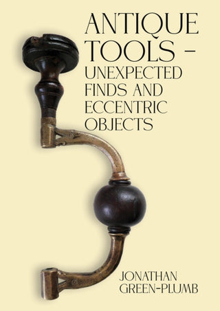 Cover image for 9781035805310 - Antique Tools – Unexpected Finds and Eccentric Objects
