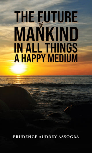 Cover image for 9781035817221 - The Future of Mankind: In All Things a Happy Medium