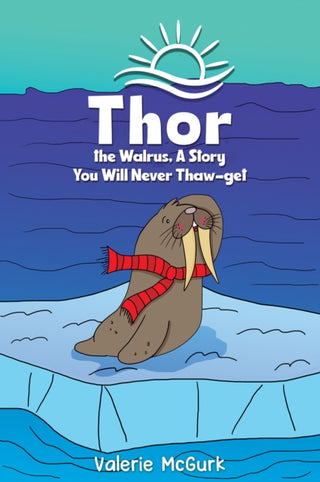 Cover image for 9781035835713 - Thor the Walrus, A Story You Will Never Thaw-get