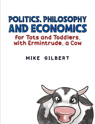 Cover image for 9781035839094 - Politics, Philosophy and Economics for Tots and Toddlers, with Ermintrude, a Cow