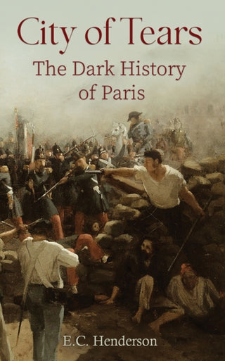 Cover image for 9781035850532 - City of Tears: The Dark History of Paris