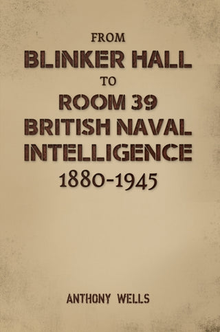 Cover image for 9781035851171 - From Blinker Hall to Room 39: British Naval Intelligence 1880-1945