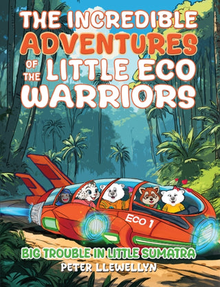Cover image for 9781035855247 - The Incredible Adventures of the Little Eco Warriors: Big Trouble in Little Sumatra