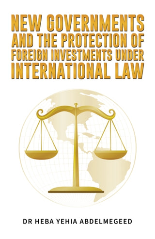 Cover image for 9781035858279 - New Governments and the Protection of Foreign Investments under International Law