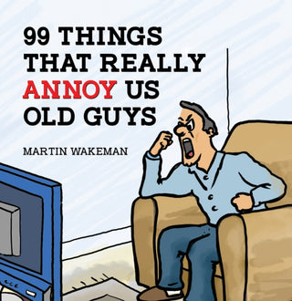 Cover image for 9781035865697 - 99 Things That Really Annoy Us Old Guys