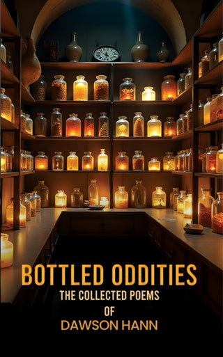 Cover image for 9781035887835 - Bottled Oddities: The Collected Poems of Dawson Hann
