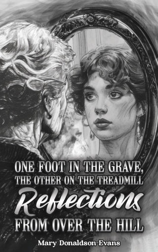 Cover image for 9781035891795 - One Foot in the Grave, the Other on the Treadmill: Reflections from Over the Hill