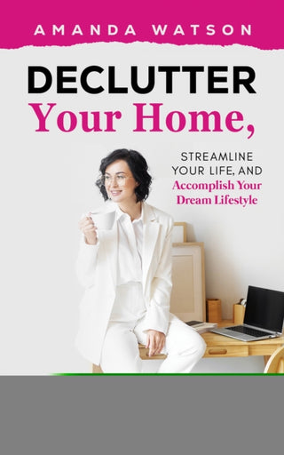 Cover image for 9781035894574 - Declutter Your Home, Streamline Your Life, and Accomplish Your Dream Lifestyle