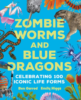 Cover image for 9781035917235 - Zombie Worms and Blue Dragons: Celebrating 100 Iconic Life Forms