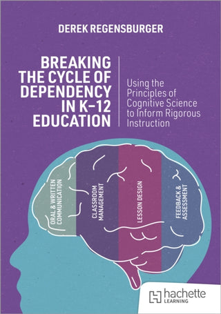 Cover image for 9781036003630 - Breaking the Cycle of Dependency in K-12 Education: Using Cognitive Science to Guide Instruction