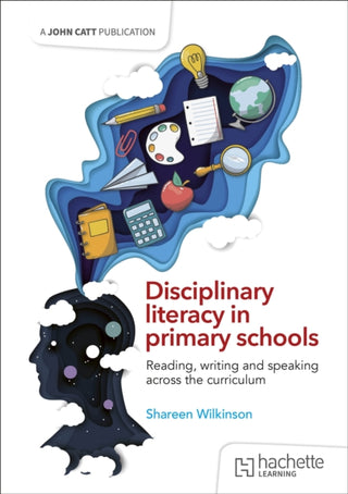 Cover image for 9781036006303 - Disciplinary literacy in primary schools: Reading, writing and speaking across the curriculum