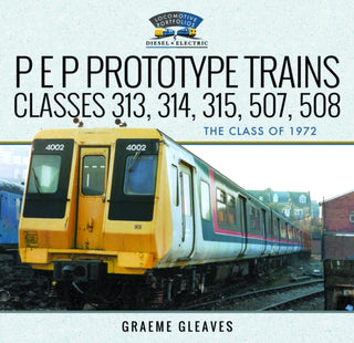 Cover image for 9781036102470 - P E P Prototype Trains, Classes 313, 314, 315, 507, 508