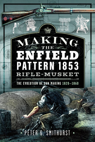 Cover image for 9781036106850 - Making the Enfield Pattern 1853 Rifle-Musket