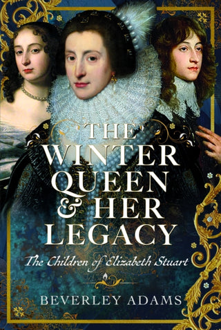 Cover image for 9781036115012 - The Winter Queen & Her Legacy: The Children of Elizabeth Stuart