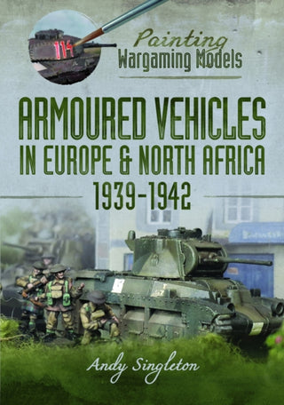 Cover image for 9781036116682 - Painting Wargaming Models: Armoured Vehicles in Europe and North Africa 1939-42