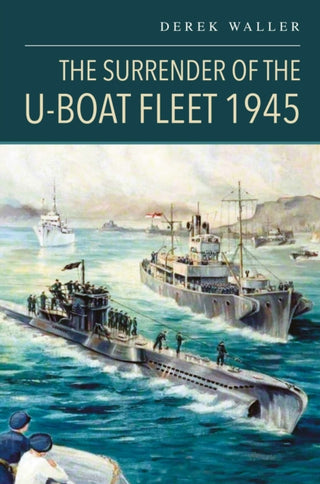 Cover image for 9781036135492 - The Surrender of the U-Boat Fleet 1945