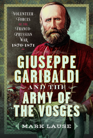 Cover image for 9781036139421 - Giuseppe Garibaldi & the Army of the Vosges