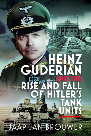 Cover image for 9781036141011 - Heinz Guderian and the Rise and Fall of Hitler’s Tank Units
