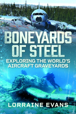 Cover image for 9781036141165 - Boneyards of Steel: Exploring the World's Aircraft Graveyards