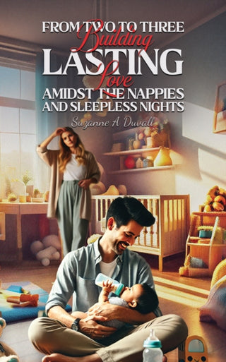 Cover image for 9781037101571 - From Two to Three: Building Lasting Love Amidst the Nappies and Sleepless Nights