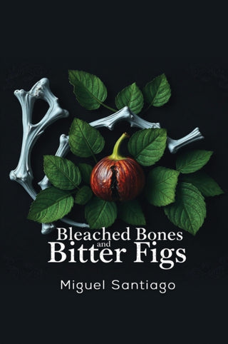 Cover image for 9781037108105 - Bleached Bones and Bitter Figs