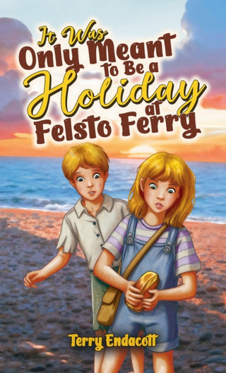 Cover image for 9781037124051 - It Was Only Meant to Be a Holiday at Felsto Ferry