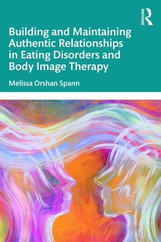 Cover image for 9781041062844 - Building and Maintaining Authentic Relationships in Eating Disorders and Body Image Therapy