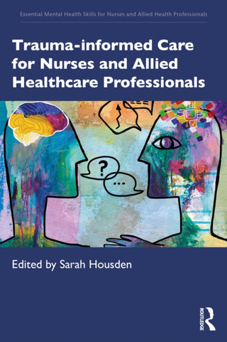 Cover image for 9781041064787 - Trauma-informed Care for Nurses and Allied Healthcare Professionals