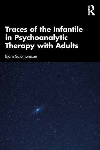 Cover image for 9781041070344 - Traces of the Infantile in Psychoanalytic Therapy with Adults