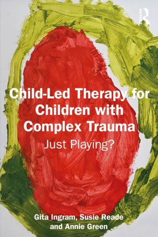 Cover image for 9781041079224 - Child-Led Therapy for Children with Complex Trauma