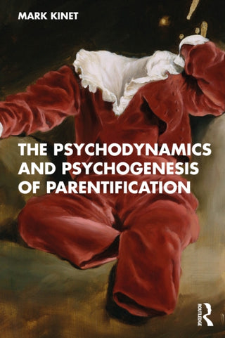 Cover image for 9781041085096 - The Psychodynamics and Psychogenesis of Parentification