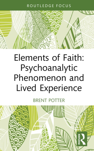 Cover image for 9781041099826 - Elements of Faith: Psychoanalytic Phenomenon and Lived Experience
