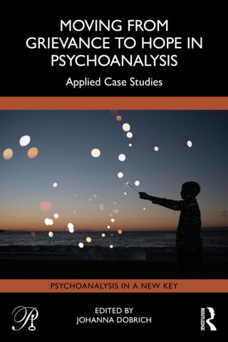 Cover image for 9781041110408 - Moving from Grievance to Hope in Psychoanalysis